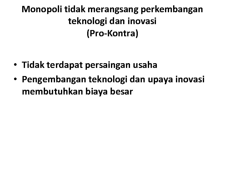 Monopoli tidak merangsang perkembangan teknologi dan inovasi (Pro-Kontra) • Tidak terdapat persaingan usaha •