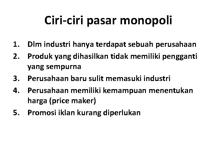 Ciri-ciri pasar monopoli 1. Dlm industri hanya terdapat sebuah perusahaan 2. Produk yang dihasilkan