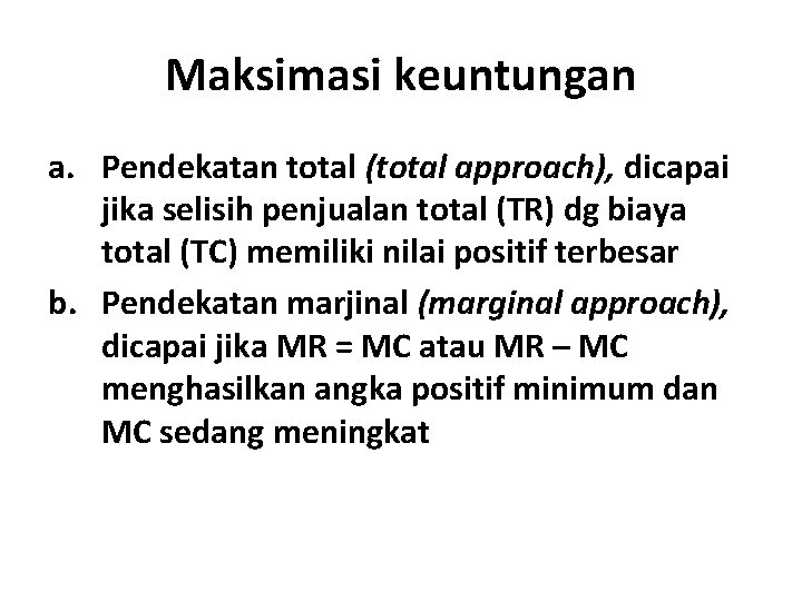 Maksimasi keuntungan a. Pendekatan total (total approach), dicapai jika selisih penjualan total (TR) dg