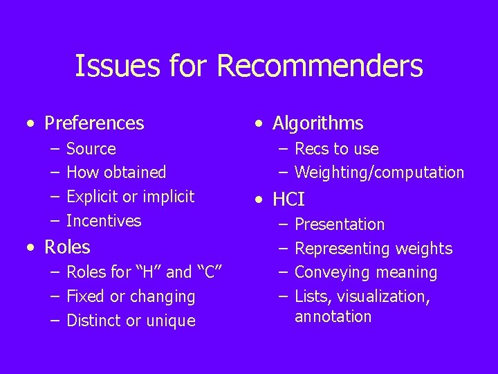 Issues for Recommenders • Preferences – – Source How obtained Explicit or implicit Incentives