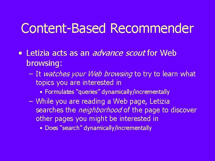 Content-Based Recommender • Letizia acts as an advance scout for Web browsing: – It