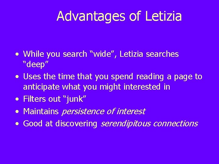 Advantages of Letizia • While you search “wide”, Letizia searches “deep” • Uses the