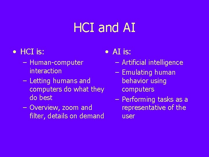 HCI and AI • HCI is: – Human-computer interaction – Letting humans and computers