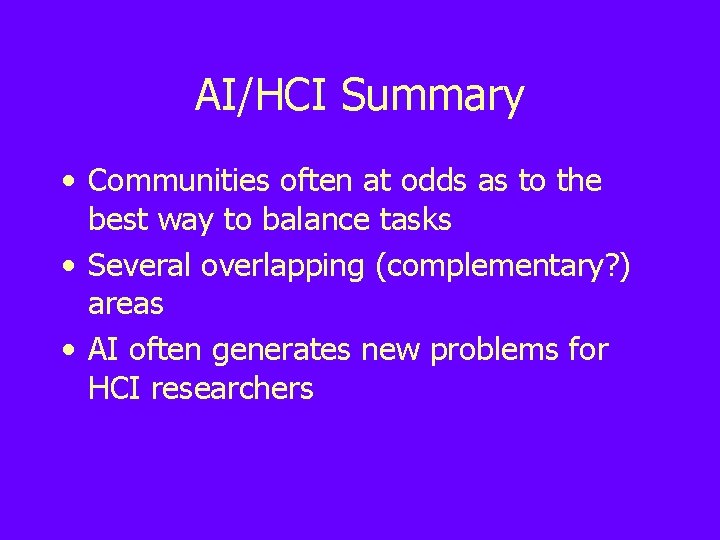 AI/HCI Summary • Communities often at odds as to the best way to balance