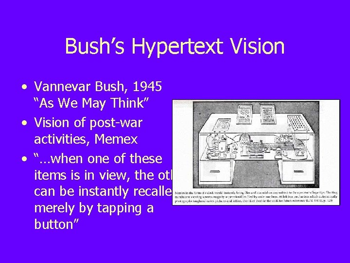 Bush’s Hypertext Vision • Vannevar Bush, 1945 “As We May Think” • Vision of