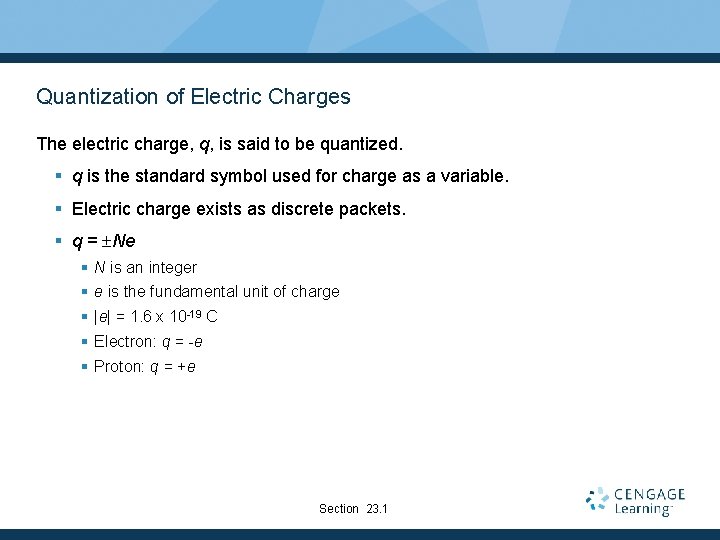 Quantization of Electric Charges The electric charge, q, is said to be quantized. §