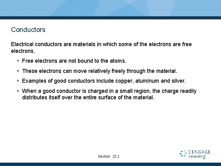 Conductors Electrical conductors are materials in which some of the electrons are free electrons.