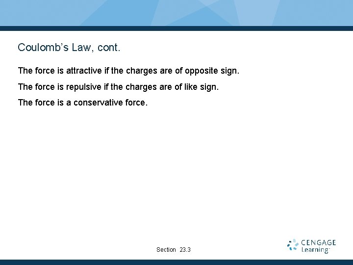 Coulomb’s Law, cont. The force is attractive if the charges are of opposite sign.