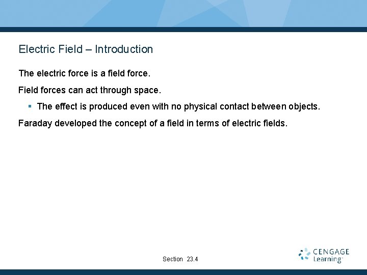 Electric Field – Introduction The electric force is a field force. Field forces can