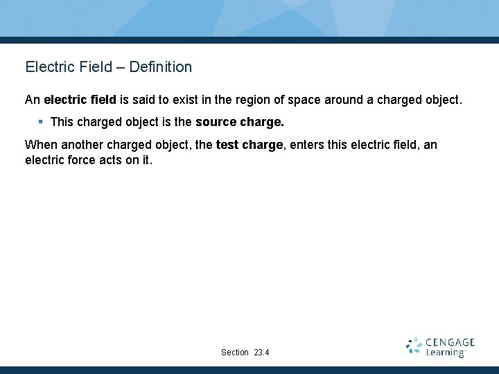 Electric Field – Definition An electric field is said to exist in the region