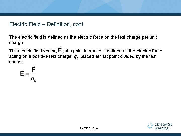 Electric Field – Definition, cont The electric field is defined as the electric force