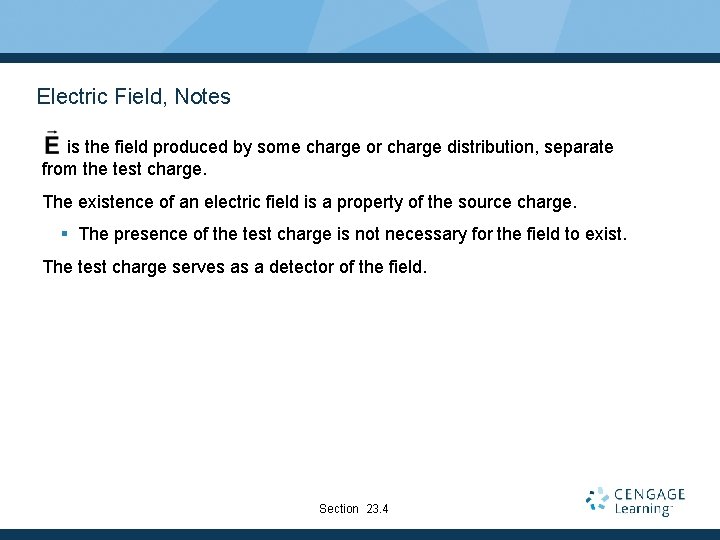 Electric Field, Notes is the field produced by some charge or charge distribution, separate