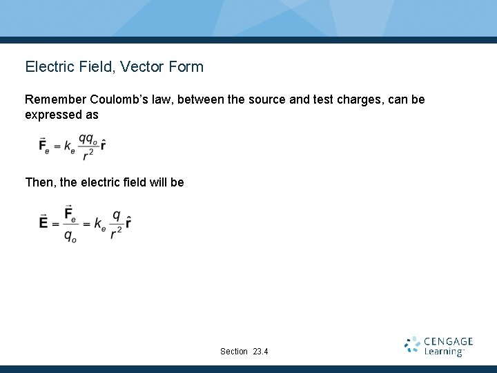 Electric Field, Vector Form Remember Coulomb’s law, between the source and test charges, can