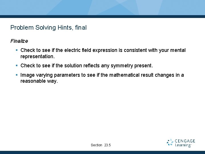 Problem Solving Hints, final Finalize § Check to see if the electric field expression