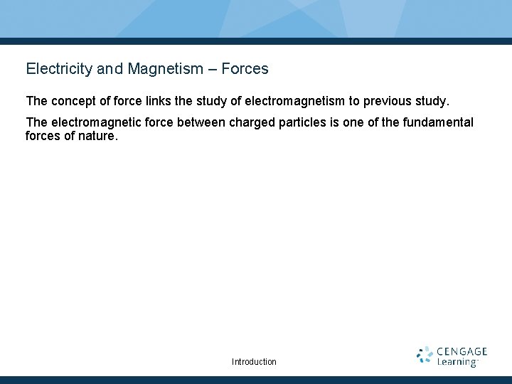 Electricity and Magnetism – Forces The concept of force links the study of electromagnetism
