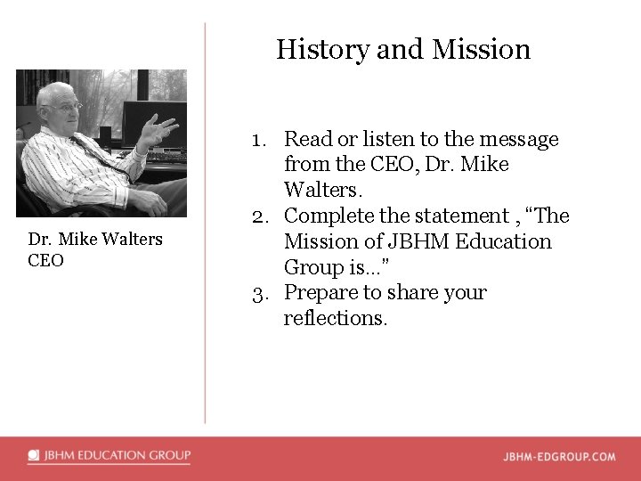 History and Mission Dr. Mike Walters CEO 1. Read or listen to the message