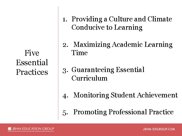 1. Providing a Culture and Climate Conducive to Learning Five Essential Practices 2. Maximizing