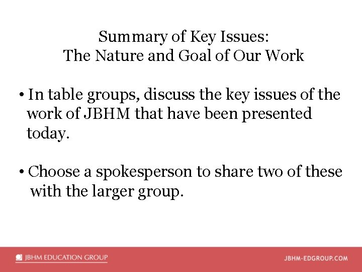 Summary of Key Issues: The Nature and Goal of Our Work • In table