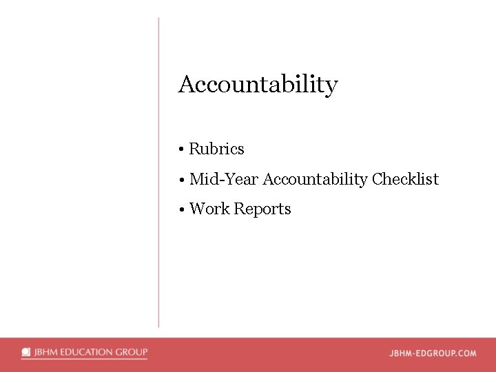 Accountability • Rubrics • Mid-Year Accountability Checklist • Work Reports 