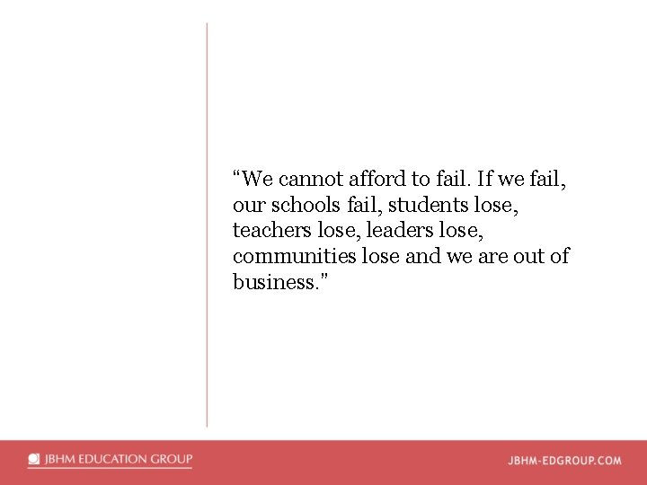 “We cannot afford to fail. If we fail, our schools fail, students lose, teachers