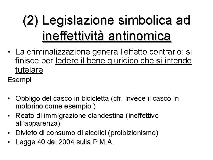 (2) Legislazione simbolica ad ineffettività antinomica • La criminalizzazione genera l’effetto contrario: si finisce