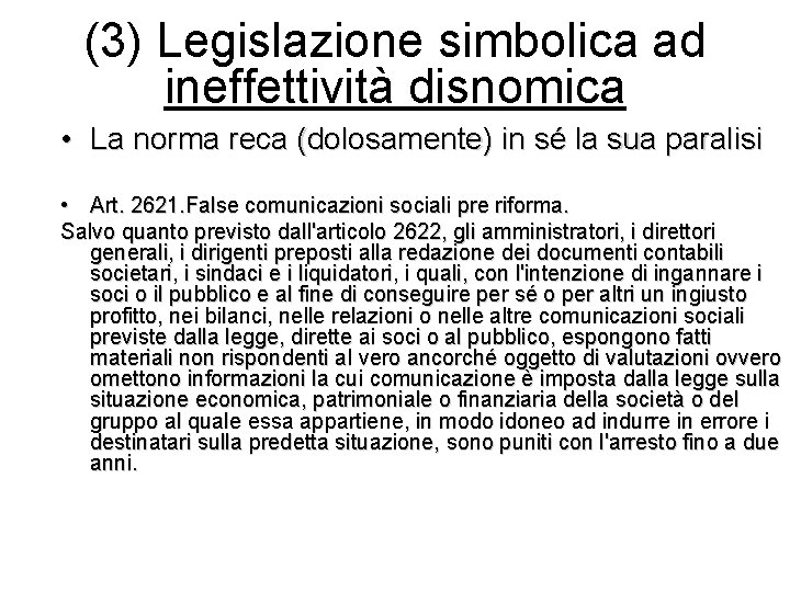 (3) Legislazione simbolica ad ineffettività disnomica • La norma reca (dolosamente) in sé la