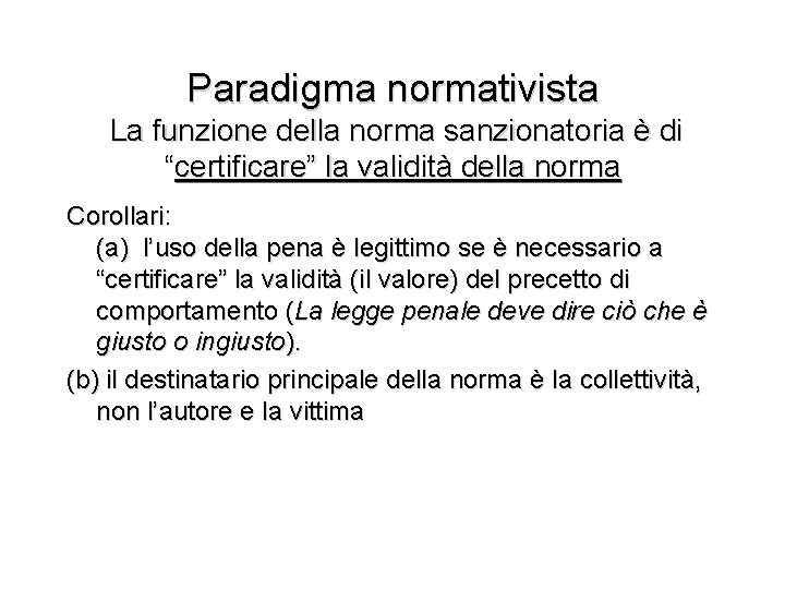 Paradigma normativista La funzione della norma sanzionatoria è di “certificare” la validità della norma