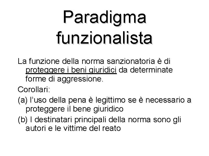 Paradigma funzionalista La funzione della norma sanzionatoria è di proteggere i beni giuridici da