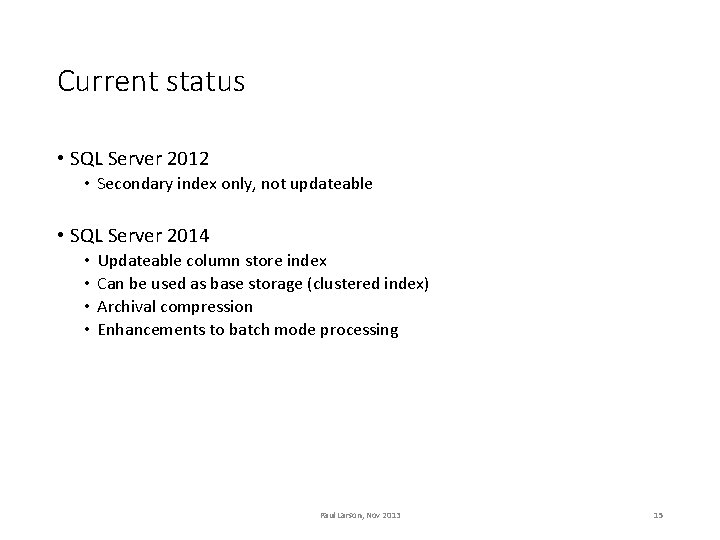 Current status • SQL Server 2012 • Secondary index only, not updateable • SQL