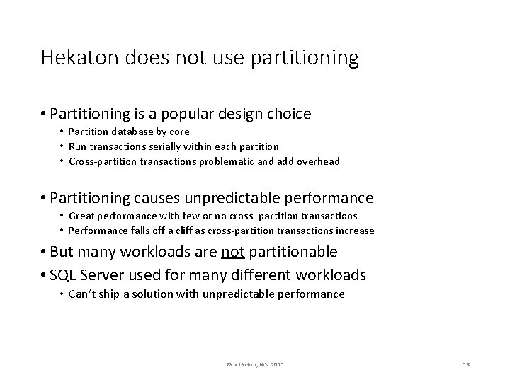 Hekaton does not use partitioning • Partitioning is a popular design choice • Partition