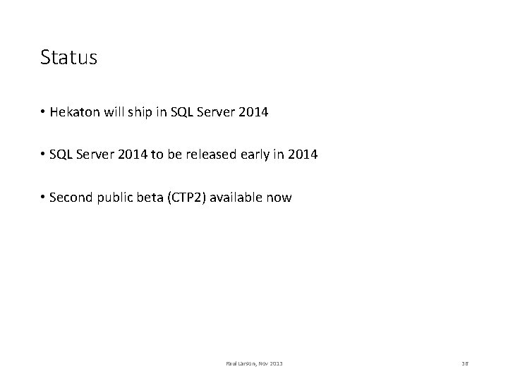 Status • Hekaton will ship in SQL Server 2014 • SQL Server 2014 to