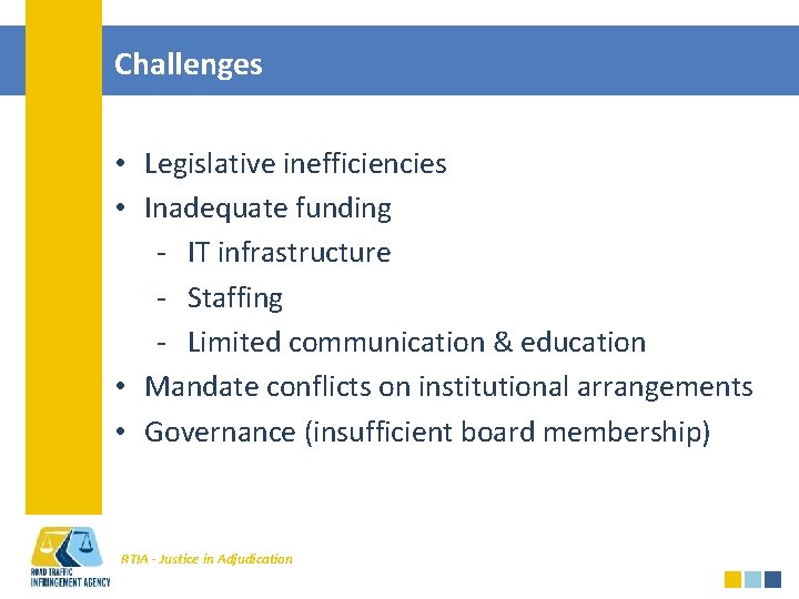 Challenges • Legislative inefficiencies • Inadequate funding - IT infrastructure - Staffing - Limited