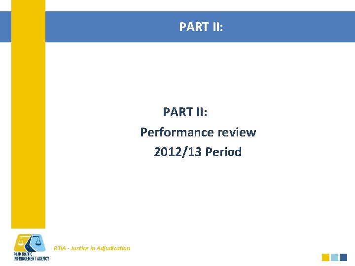 PART II: Performance review 2012/13 Period RTIA - Justice in Adjudication 