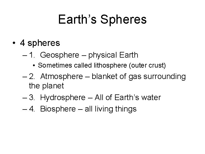 Earth’s Spheres • 4 spheres – 1. Geosphere – physical Earth • Sometimes called