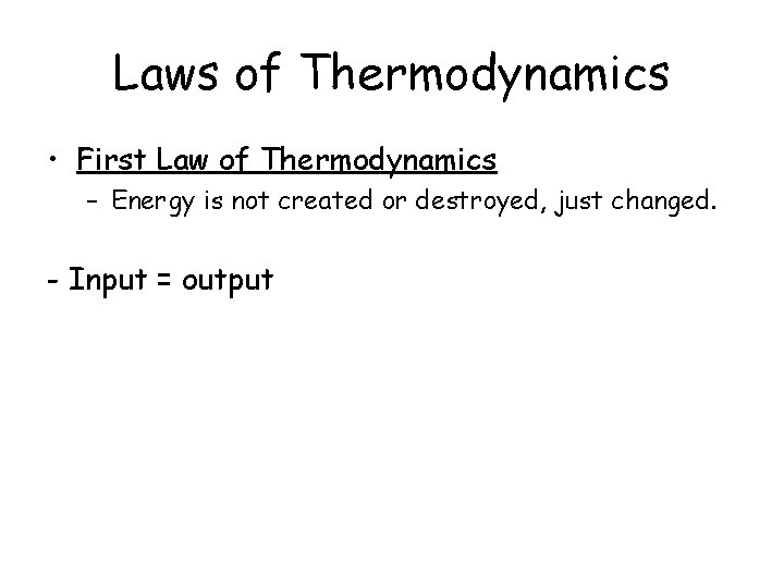 Laws of Thermodynamics • First Law of Thermodynamics – Energy is not created or