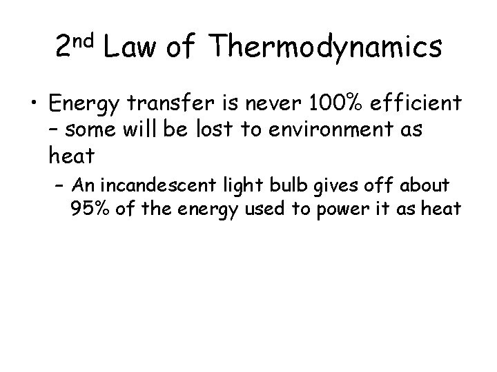 2 nd Law of Thermodynamics • Energy transfer is never 100% efficient – some