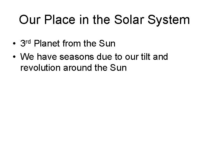 Our Place in the Solar System • 3 rd Planet from the Sun •