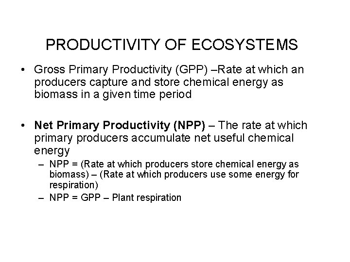 PRODUCTIVITY OF ECOSYSTEMS • Gross Primary Productivity (GPP) –Rate at which an producers capture