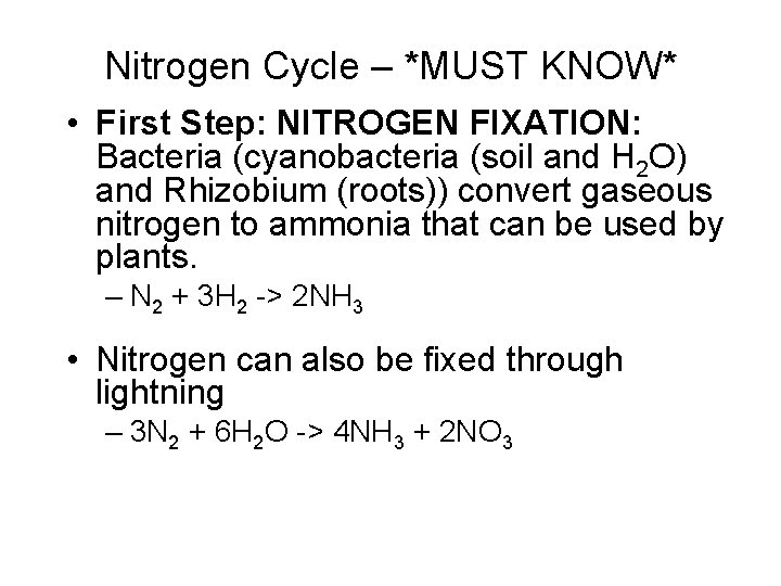 Nitrogen Cycle – *MUST KNOW* • First Step: NITROGEN FIXATION: Bacteria (cyanobacteria (soil and