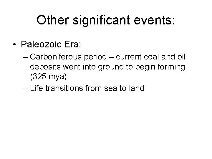 Other significant events: • Paleozoic Era: – Carboniferous period – current coal and oil