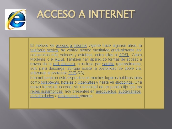 ACCESO A INTERNET El método de acceso a Internet vigente hace algunos años, la