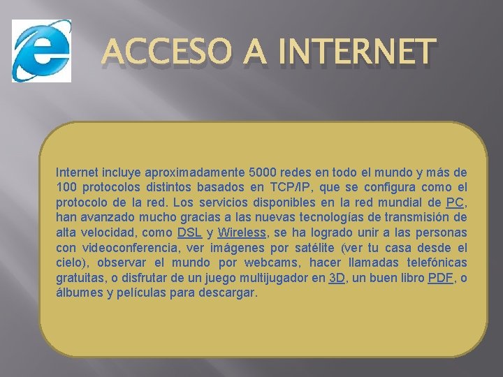 ACCESO A INTERNET Internet incluye aproximadamente 5000 redes en todo el mundo y más