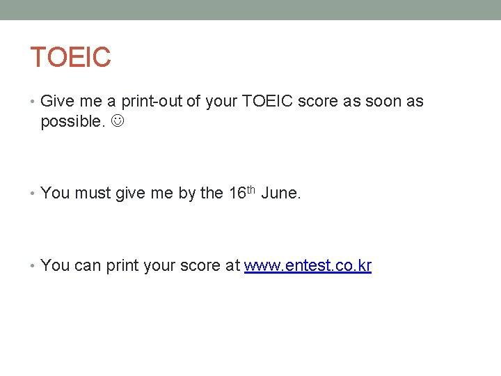 TOEIC • Give me a print-out of your TOEIC score as soon as possible.