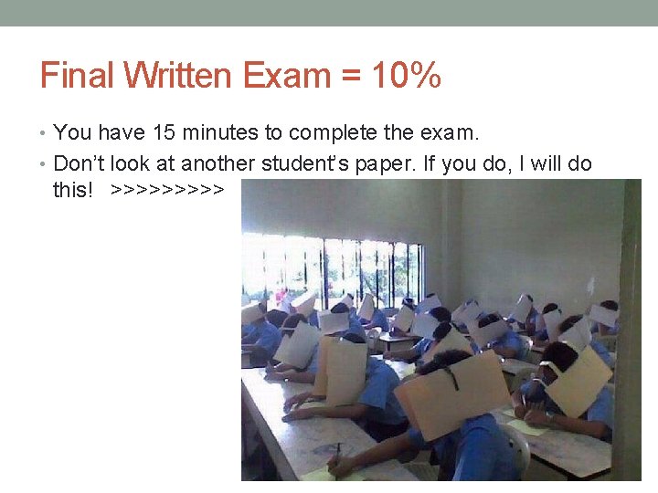 Final Written Exam = 10% • You have 15 minutes to complete the exam.