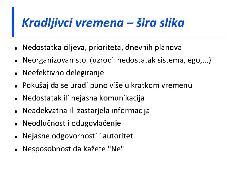 Kradljivci vremena – šira slika Nedostatka ciljeva, prioriteta, dnevnih planova Neorganizovan stol (uzroci: nedostatak