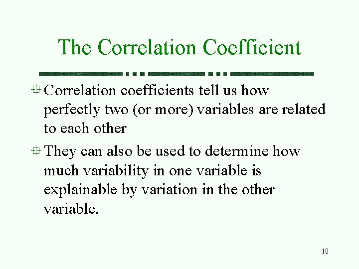 The Correlation Coefficient Correlation coefficients tell us how perfectly two (or more) variables are