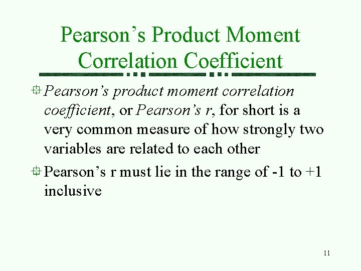 Pearson’s Product Moment Correlation Coefficient Pearson’s product moment correlation coefficient, or Pearson’s r, for