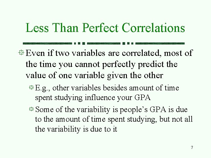 Less Than Perfect Correlations Even if two variables are correlated, most of the time