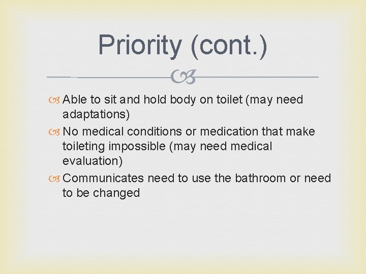 Priority (cont. ) Able to sit and hold body on toilet (may need adaptations)