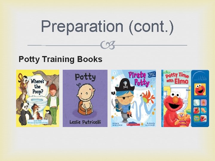 Preparation (cont. ) Potty Training Books 